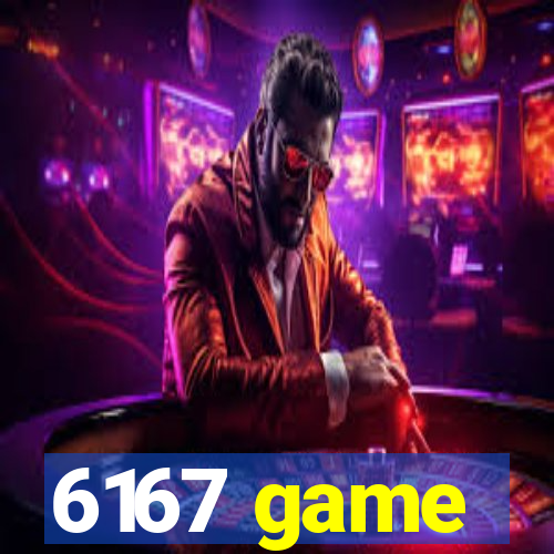 6167 game